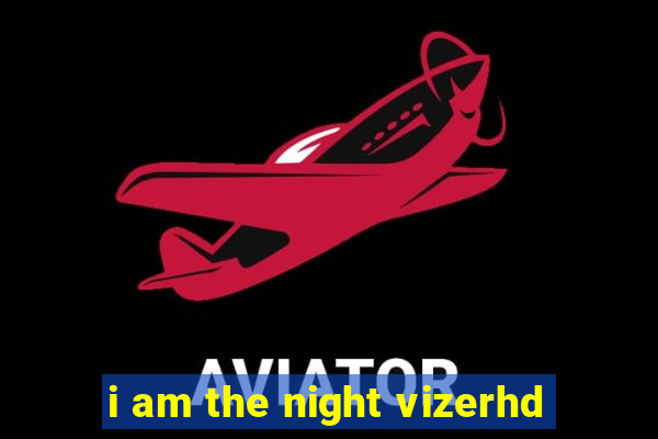 i am the night vizerhd