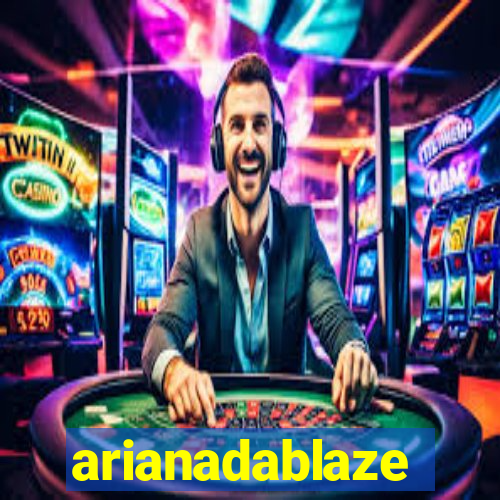 arianadablaze