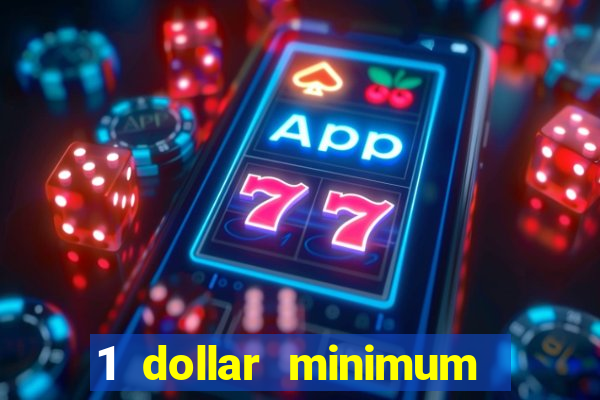 1 dollar minimum deposit casino