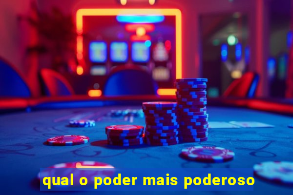 qual o poder mais poderoso