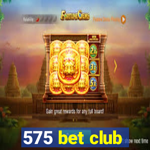 575 bet club