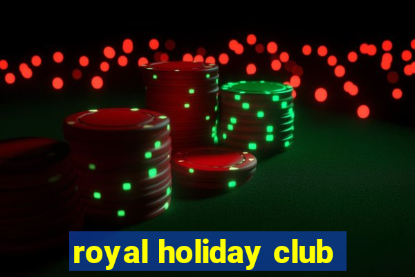 royal holiday club