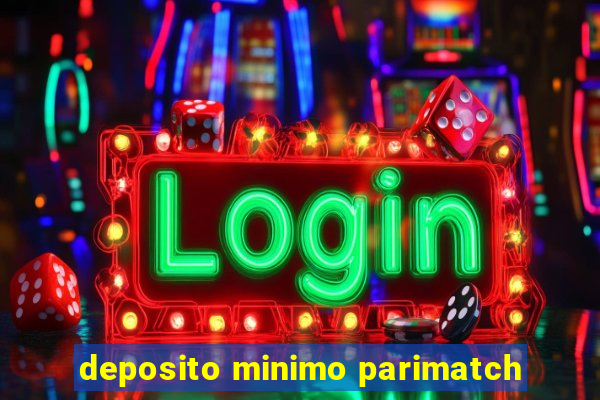 deposito minimo parimatch