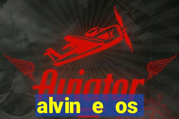 alvin e os esquilos rede canais