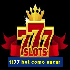 tt77 bet como sacar