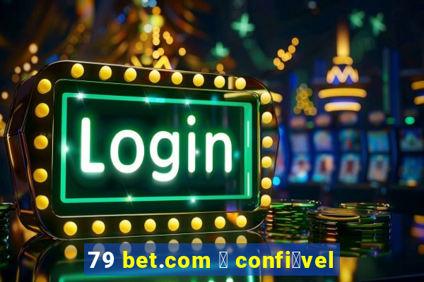 79 bet.com 茅 confi谩vel