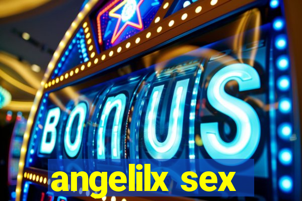 angelilx sex