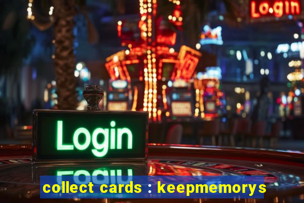 collect cards : keepmemorys