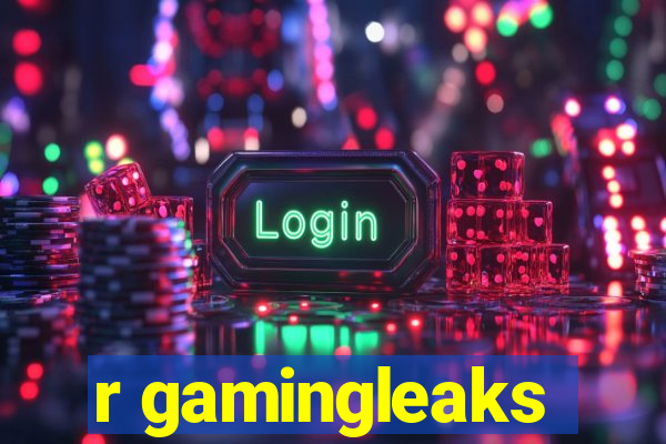 r gamingleaks