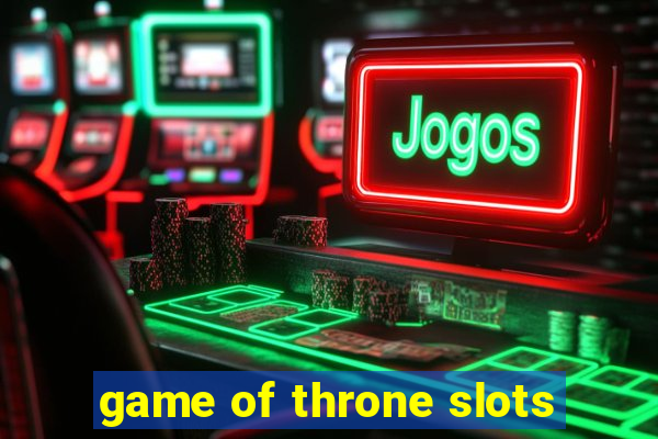 game of throne slots