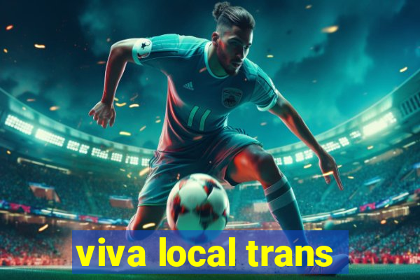 viva local trans