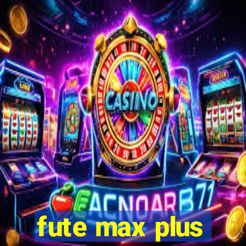 fute max plus