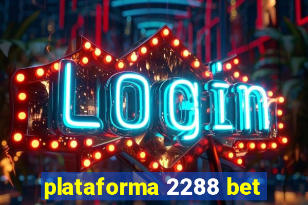 plataforma 2288 bet