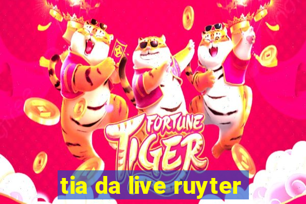 tia da live ruyter