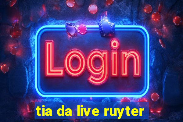 tia da live ruyter