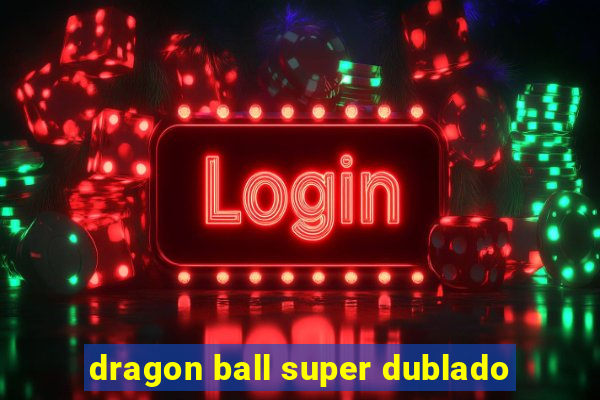 dragon ball super dublado