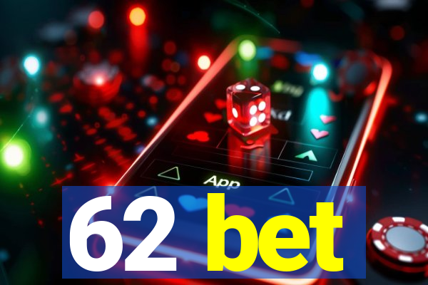 62 bet