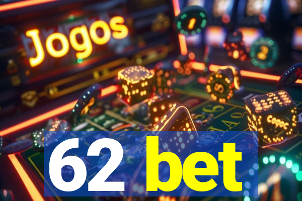 62 bet