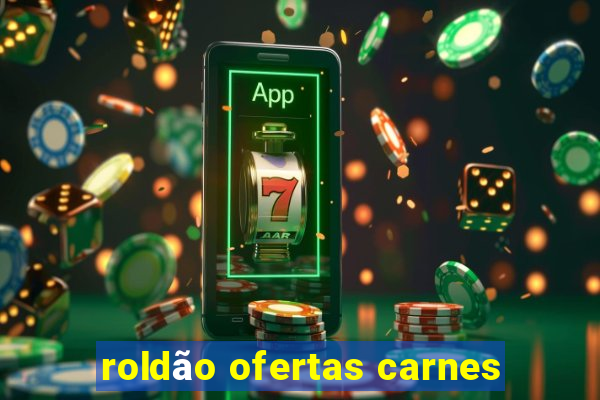 roldão ofertas carnes