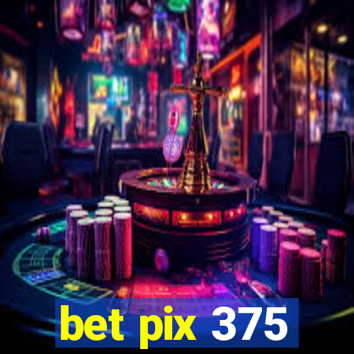 bet pix 375