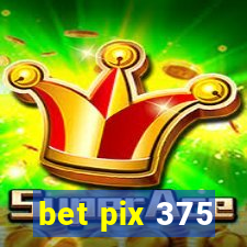 bet pix 375