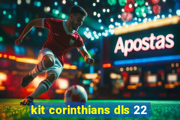 kit corinthians dls 22