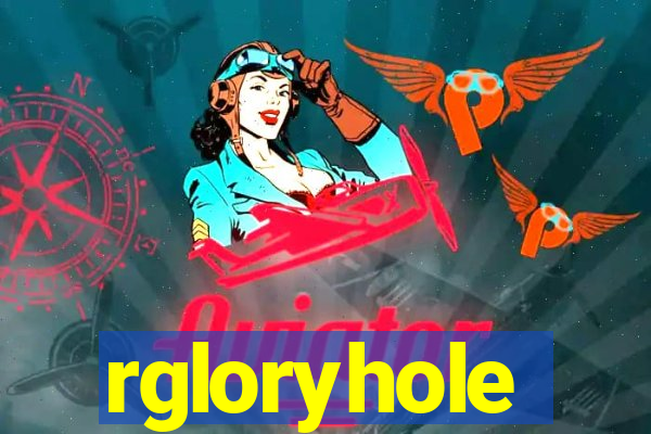 rgloryhole