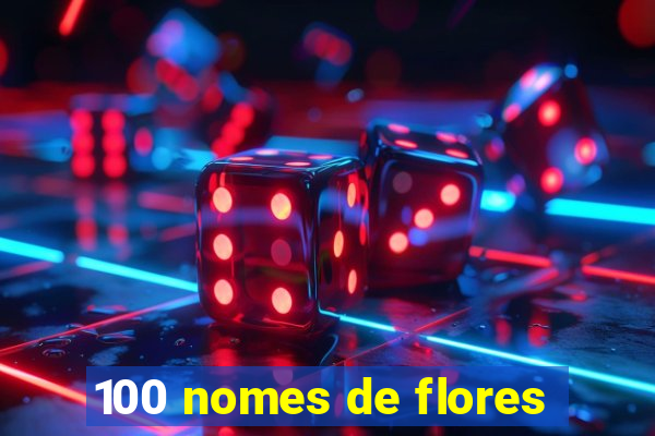 100 nomes de flores