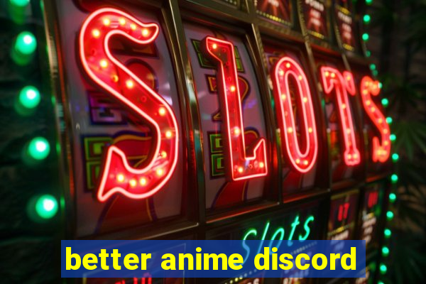 better anime discord