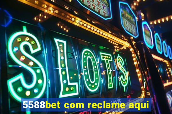 5588bet com reclame aqui