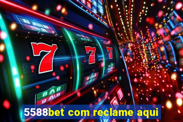 5588bet com reclame aqui