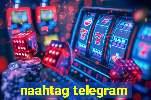 naahtag telegram