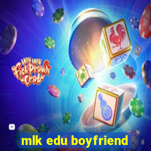 mlk edu boyfriend