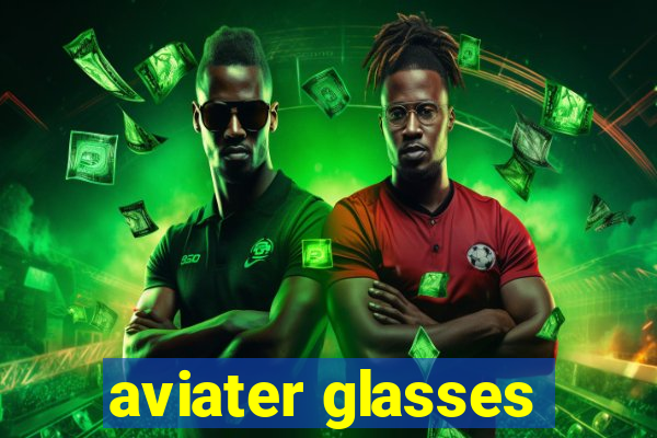 aviater glasses