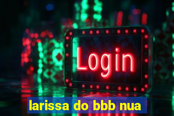 larissa do bbb nua