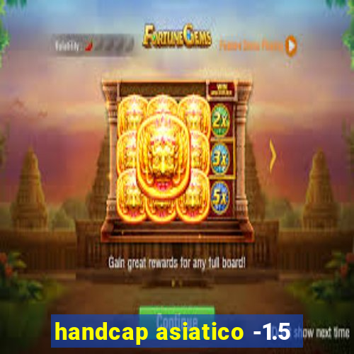 handcap asiatico -1.5