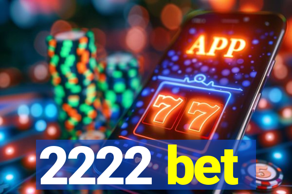 2222 bet