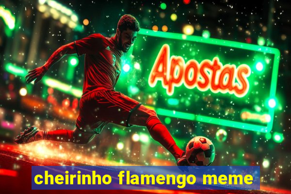 cheirinho flamengo meme