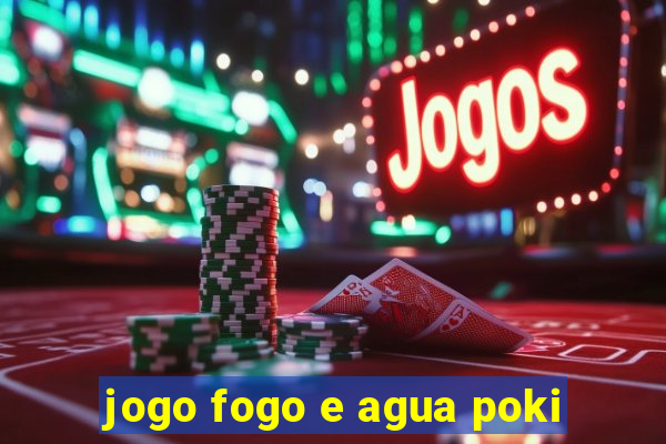 jogo fogo e agua poki