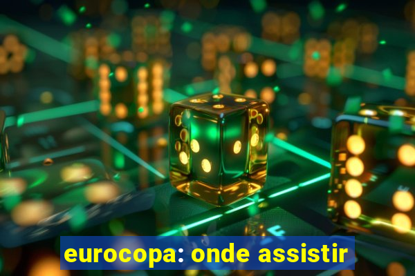 eurocopa: onde assistir