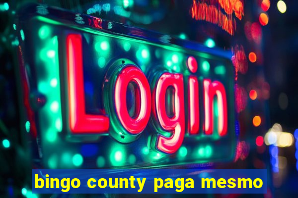 bingo county paga mesmo