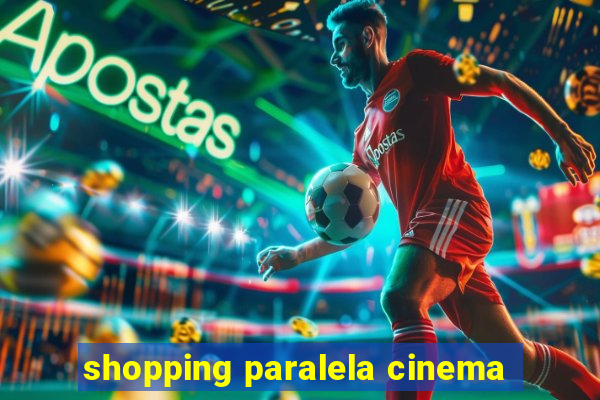 shopping paralela cinema