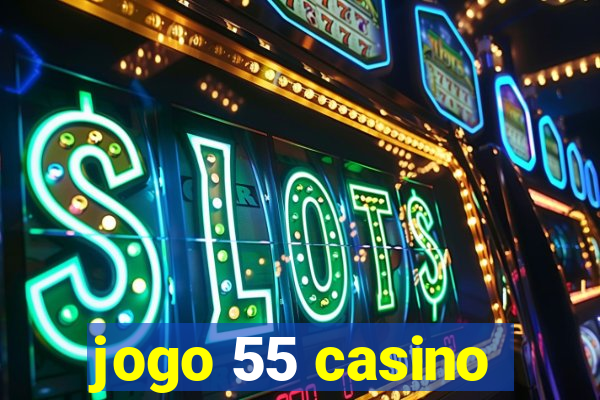 jogo 55 casino