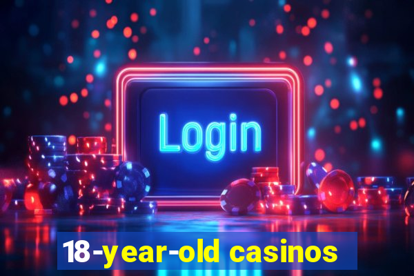 18-year-old casinos