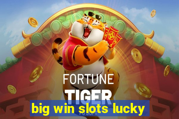 big win slots lucky