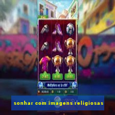 sonhar com imagens religiosas