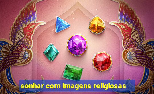 sonhar com imagens religiosas