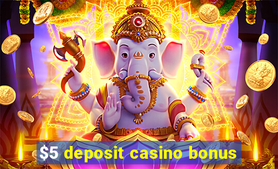 $5 deposit casino bonus