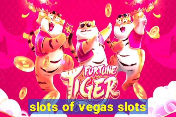 slots of vegas slots