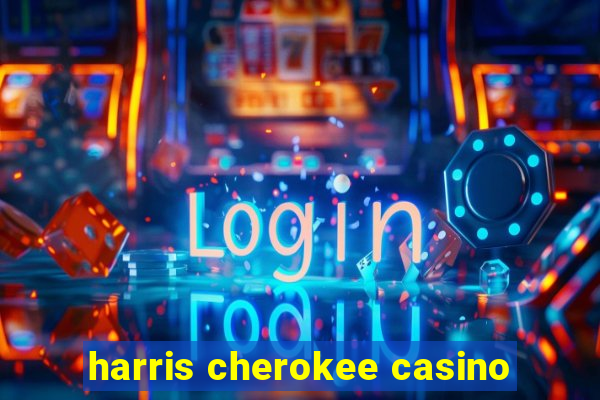 harris cherokee casino